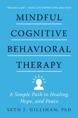 Mindful cognitive behavioral therapy : a simple path to healing, hope, and peace cover image