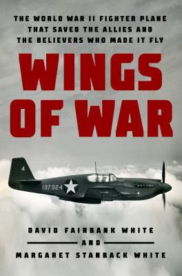 Wings of war : the World War II fighter plane that saved the Allies and the believers who made it fly cover image