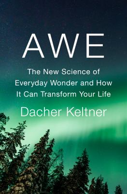 Awe : the new science of everyday wonder and how it can transform your life cover image