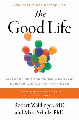 The good life : lessons from the world's longest scientific study of happiness cover image