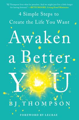 Awaken a better you : 4 simple steps to create the life you want cover image