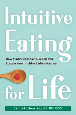 Intuitive eating for life : how mindfulness can deepen and sustain your intuitive eating practice cover image