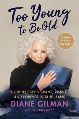 Too young to be old : how to stay vibrant, visible, and forever in blue jeans cover image