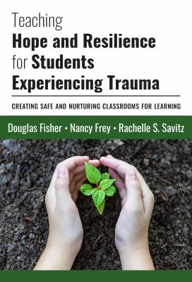 Teaching hope and resilience for students experiencing trauma : creating safe and nurturing classrooms for learning cover image