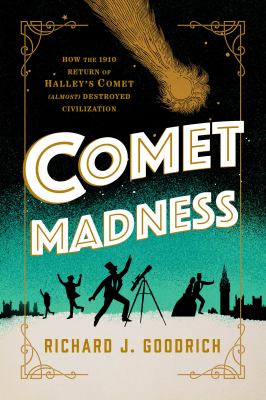 Comet madness : how the 1910 return of Halley's comet (almost) destroyed civilization cover image