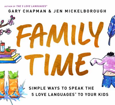 Family time : simple ways to speak the 5 love languages to your kids cover image