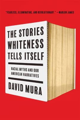 The stories whiteness tells itself : racial myths and our American narratives cover image