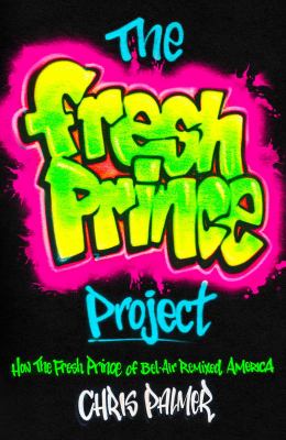 The Fresh prince project : how the Fresh prince of Bel-Air remixed America cover image