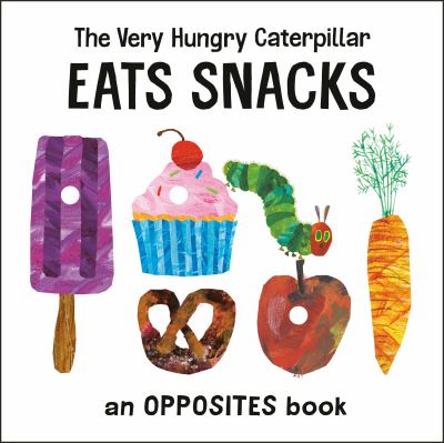 The very hungry caterpillar eats snacks : an opposites book cover image