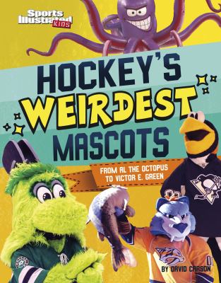 Hockey's weirdest mascots : from Al the Octopus to Victor E. Green cover image