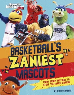 Basketball's zaniest mascots : from Benny the Bull to Stuff the Magic Dragon cover image