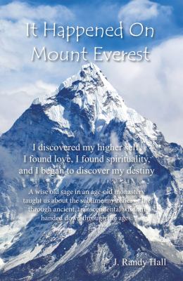 It Happened on Mount Everest I Discovered My Higher Self, I Found Love, I Found Spirituality, and I Began to Discover My Destiny cover image