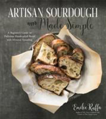 Artisan sourdough made simple : a beginner's guide to delicious handcrafted bread with minimal kneading cover image