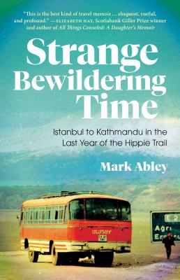 Strange bewildering time : Istanbul to Kathmandu in the last year of the Hippie Trail cover image