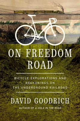 On freedom road : bicycle explorations and reckonings on the Underground Railroad cover image