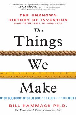 Things we make : the unknown history of invention from cathedrals to soda cans cover image
