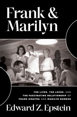 Frank & Marilyn : the lives, the loves, and the fascinating relationship of Frank Sinatra and Marilyn Monroe cover image
