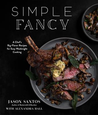Simple fancy : a chef's big-flavor recipes for easy weeknight cooking cover image