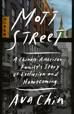 Mott Street : a Chinese American family's story of exclusion and homecoming cover image