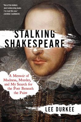 Stalking Shakespeare : a memoir of murder, madness, and my search for the poet beneath the paint cover image