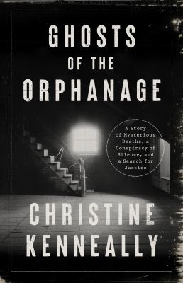 Ghosts of the orphanage : a story of mysterious deaths, a conspiracy of silence, and a search for justice cover image