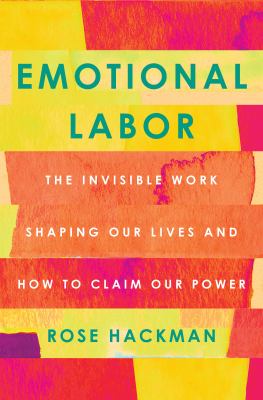 Emotional labor : the invisible work shaping our lives and how to claim our power cover image