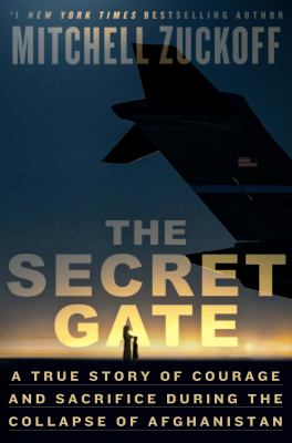 The secret gate : a true story of courage and sacrifice during the collapse of Afghanistan cover image