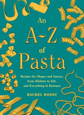 An A-Z of pasta : recipes for shapes and sauces, from alfabeto to ziti, and everything in between cover image