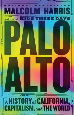 Palo Alto : a history of California, capitalism, and the world cover image