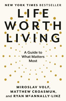 Life worth living : a guide to what matters most cover image