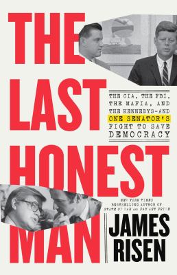 The last honest man : the CIA, the FBI, the mafia, and the Kennedys--and one senator's fight to save democracy cover image