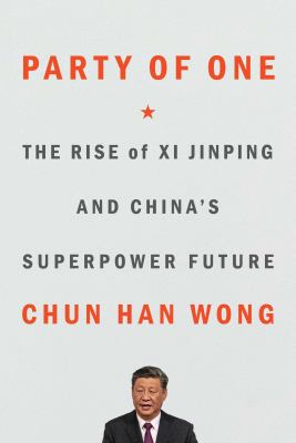 Party of one : the rise of Xi Jinping and China's superpower future cover image