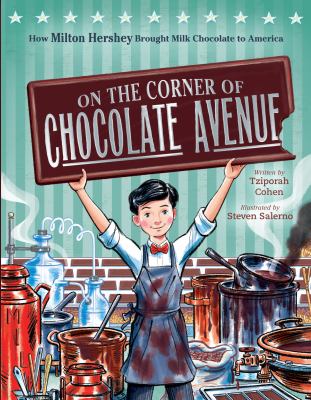 On the corner of chocolate avenue : how Milton Hershey brought milk chocolate to America cover image