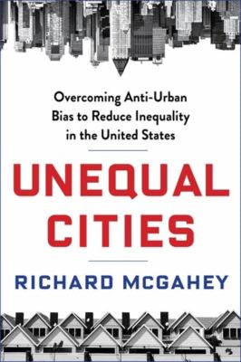 Unequal cities : overcoming anti-urban bias to reduce inequality in the United States cover image