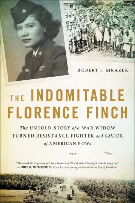 The Indomitable Florence Finch The Untold Story of a War Widow Turned Resistance Fighter and Savior of American POWs cover image