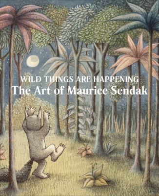 Wild things are happening : the art of Maurice Sendak cover image