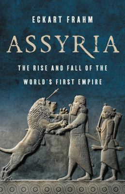 Assyria : the rise and fall of the world's first empire cover image