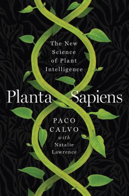 Planta sapiens : the new science of plant intelligence cover image