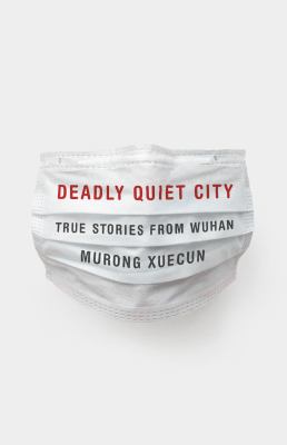Deadly quiet city : stories from Wuhan cover image