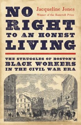 No right to an honest living : the struggles of Boston's black workers in the Civil War era cover image