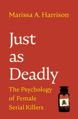Just as deadly : the psychology of female serial killers cover image