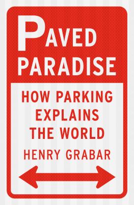 Paved paradise : how parking explains the world cover image