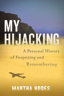 My hijacking : a personal history of forgetting and remembering cover image