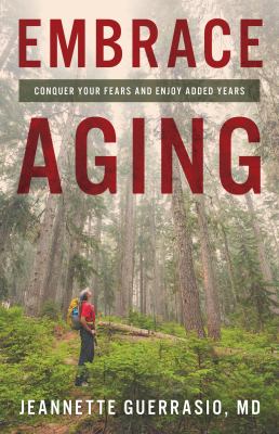 Embrace aging : conquer your fears and enjoy added years cover image