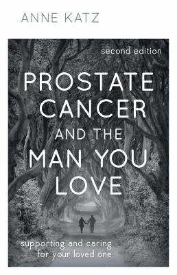 Prostate cancer and the man you love : supporting and caring for your loved one cover image