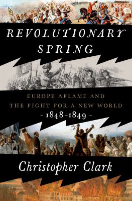 Revolutionary spring : Europe aflame and the fight for a new world, 1848-1849 cover image