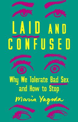 Laid and confused : why we tolerate bad sex and how to stop cover image