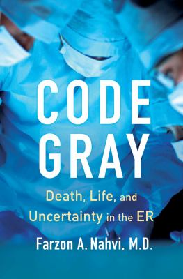 Code gray : death, life, and uncertainty in the ER cover image