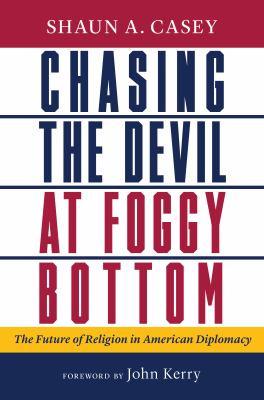 Chasing the devil at Foggy Bottom : the future of religion in American diplomacy cover image