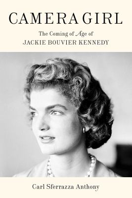 Camera girl : the coming of age of Jackie Bouvier Kennedy cover image